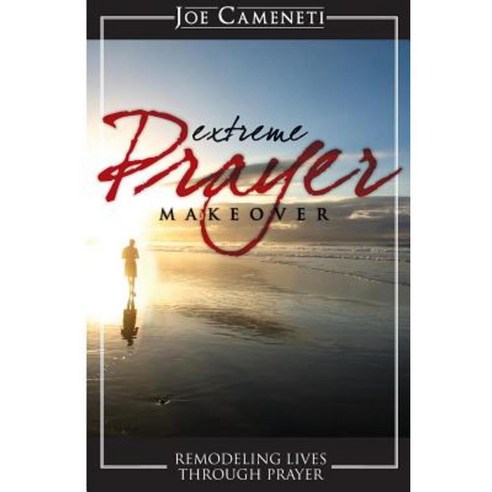 Extreme Prayer Makeover: Remodeling Lives Through Prayer Paperback, Honornet