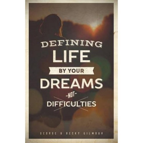 Defining Life by Your Dreams Not Difficulties Paperback, WestBow Press
