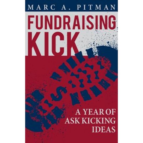 Fundraising Kick: A Year of Ask Kicking Ideas Paperback, Fundraising Coach, LLC