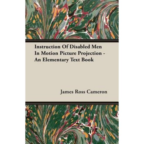 Instruction of Disabled Men in Motion Picture Projection - An Elementary Text Book Paperback, William Press