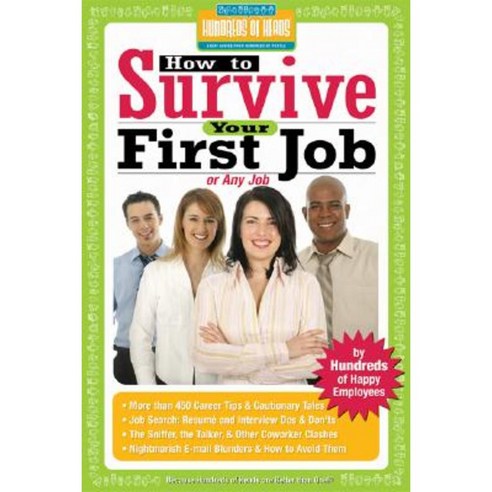 How to Survive Your First Job or Any Job: By Hundreds of Happy Employees Paperback, Hundreds of Heads Books