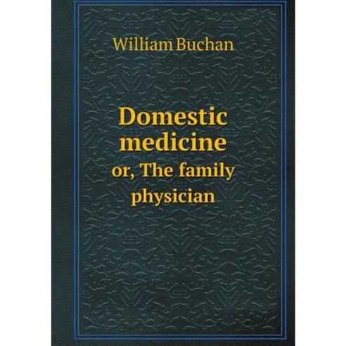 Domestic Medicine Or the Family Physician Paperback, Book on Demand Ltd.