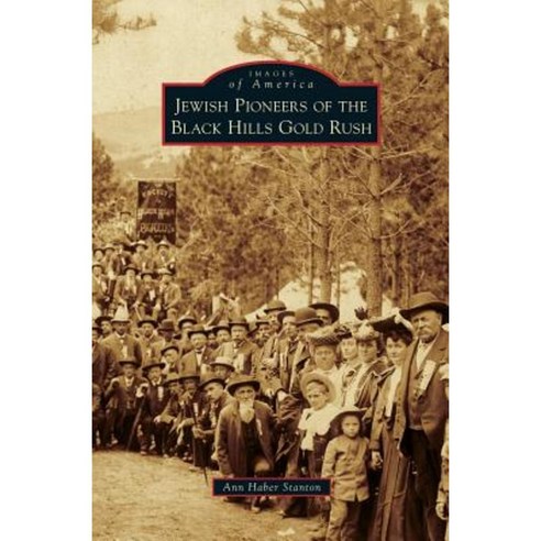Jewish Pioneers of the Black Hills Gold Rush Hardcover, Arcadia Publishing Library Editions