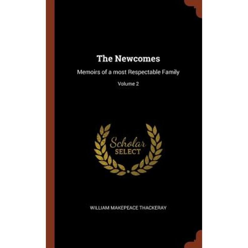 The Newcomes: Memoirs of a Most Respectable Family; Volume 2 Hardcover, Pinnacle Press