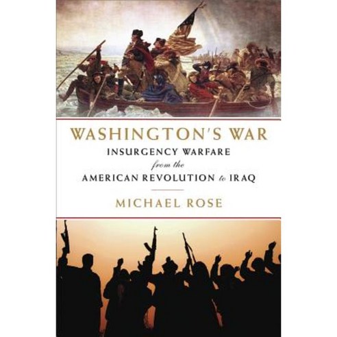 Washington''s War: The American War of Independence to the Iraqi Insurgency Paperback, Pegasus Books