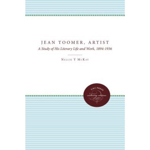 Jean Toomer Artist: A Study of His Literary Life and Work 1894-1936 Paperback, University of North Carolina Press