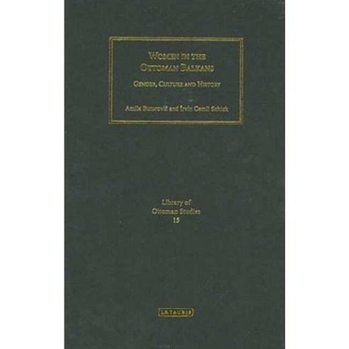 Women in the Ottoman Balkans: Gender Culture and History Hardcover, I. B. Tauris & Company