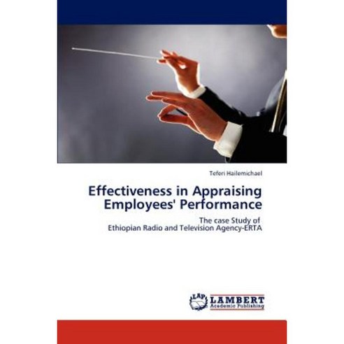 Effectiveness in Appraising Employees'' Performance Paperback, LAP Lambert Academic Publishing