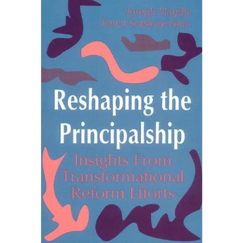Reshaping the Principalship: Insights from Transformational Reform Efforts Hardcover, Corwin Publishers