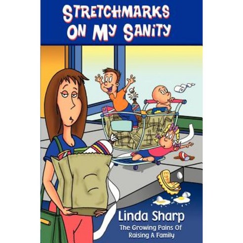 Stretchmarks on My Sanity: The Growing Pains of Raising a Family Paperback, Writer''s Showcase Press