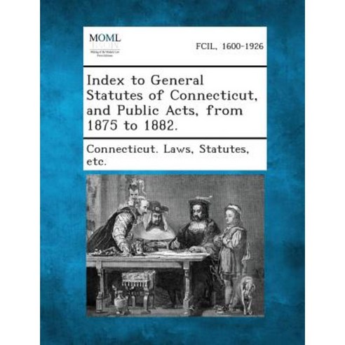 Index to General Statutes of Connecticut and Public Acts from 1875 to 1882. Paperback, Gale, Making of Modern Law