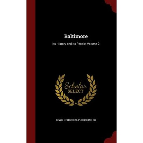 Baltimore: Its History and Its People Volume 2 Hardcover, Andesite Press