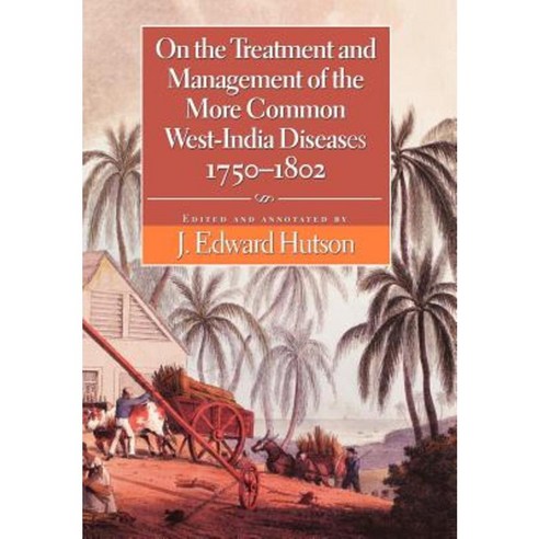 On the Treatment and Management of the More Common West-India Diseases 1750-1802 Hardcover, University of the West Indies Press