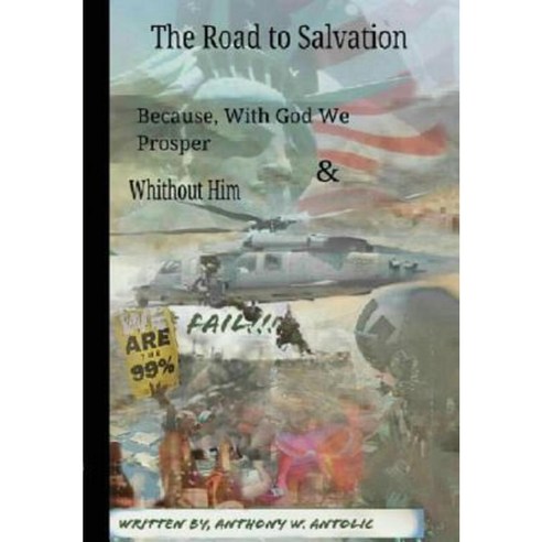 The Road to Salvation Because with God We Prosper & Without Him We Fail!!! Hardcover, Lulu.com