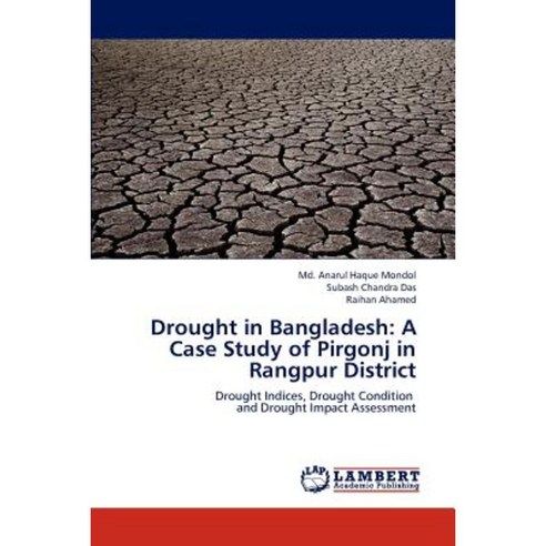 Drought in Bangladesh: A Case Study of Pirgonj in Rangpur District Paperback, LAP Lambert Academic Publishing