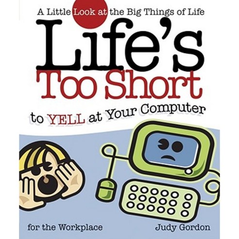 Life''s Too Short to Yell at Your Computer: A Little Look at the Big Things of Life Paperback, Howard Books