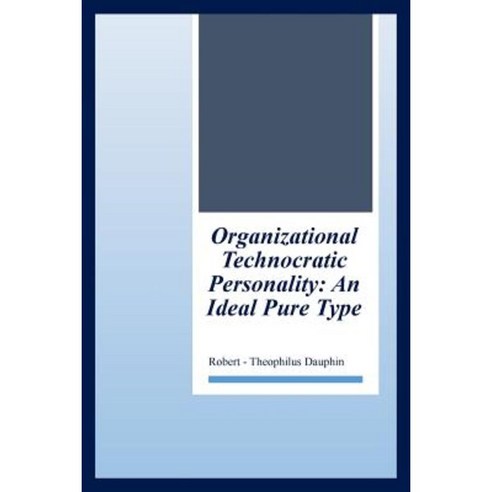 Organizational Technocratic Work and Personality: An Actual Pure-Type Paperback, Xlibris Corporation