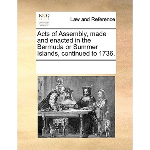 Acts of Assembly Made and Enacted in the Bermuda or Summer Islands Continued to 1736. Paperback, Gale Ecco, Print Editions