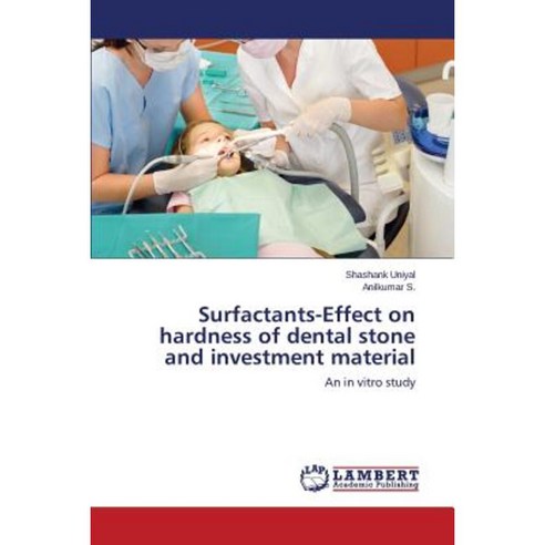 Surfactants-Effect on Hardness of Dental Stone and Investment Material Paperback, LAP Lambert Academic Publishing