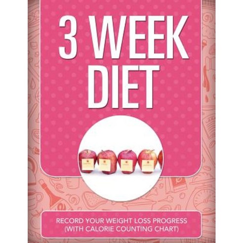 3 Week Diet: Record Your Weight Loss Progress (with Calorie Counting Chart) Paperback, Weight a Bit