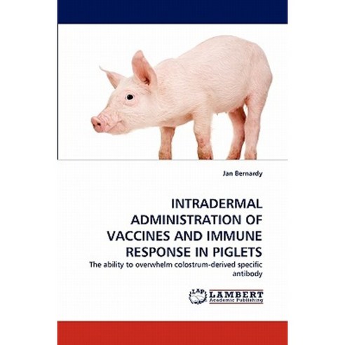 Intradermal Administration of Vaccines and Immune Response in Piglets Paperback, LAP Lambert Academic Publishing