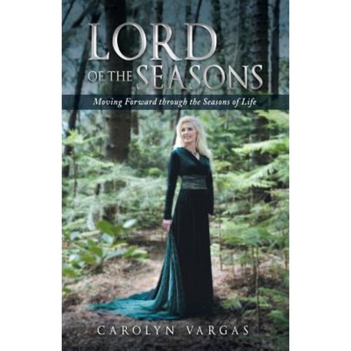 Lord of the Seasons: Moving Forward Through the Seasons of Life Paperback, WestBow Press