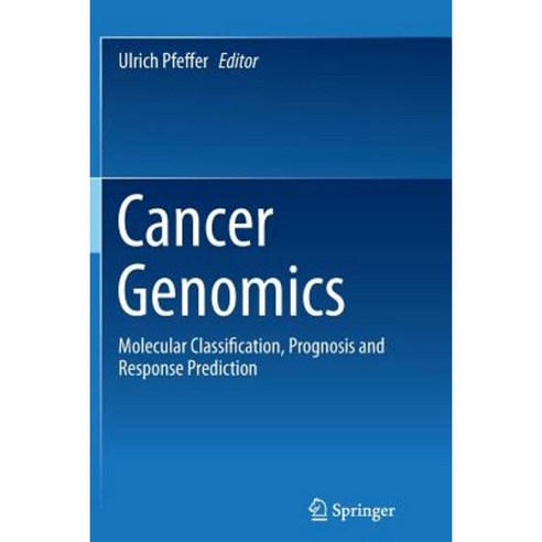 Cancer Genomics: Molecular Classification Prognosis and Response Prediction Paperback, Springer