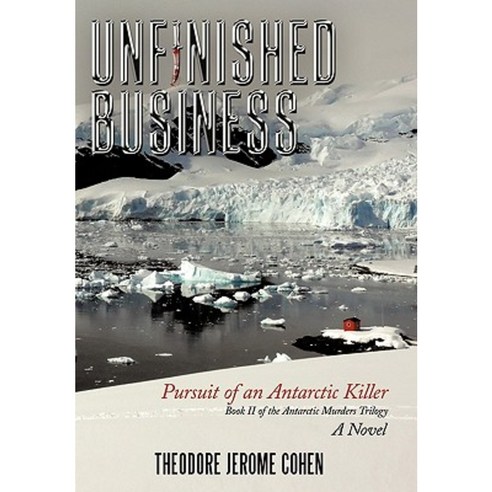 Unfinished Business: Pursuit of an Antarctic Killer Paperback, Authorhouse