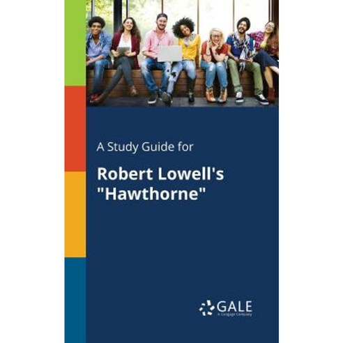 A Study Guide for Robert Lowell''s Hawthorne Paperback, Gale, Study Guides