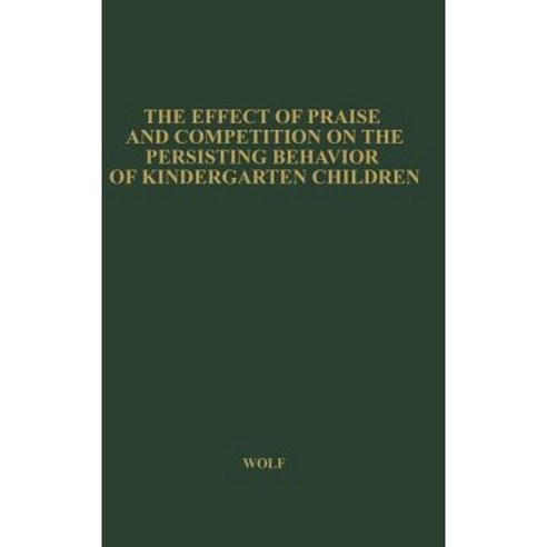 The Effect of Praise and Competition: On the Persisting Behavior of Kindergarten Children Hardcover, Praeger