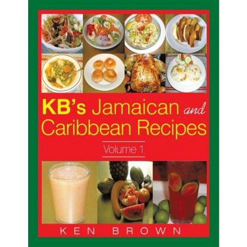Kb''s Jamaican and Caribbean Recipes Vol 1 Paperback, Xlibris