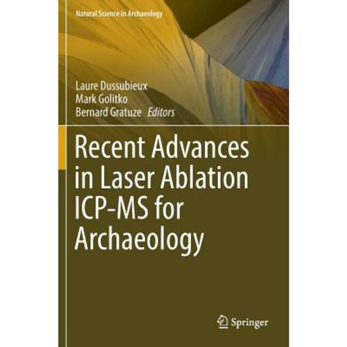 Recent Advances in Laser Ablation Icp-MS for Archaeology Hardcover, Springer