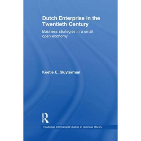 Dutch Enterprise in the 20th Century: Business Strategies in Small Open Country Paperback, Routledge