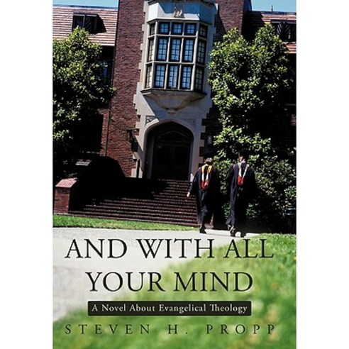 And with All Your Mind: A Novel about Evangelical Theology Hardcover, iUniverse