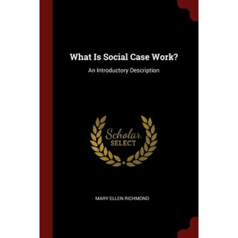 What Is Social Case Work?: An Introductory Description Paperback, Andesite Press