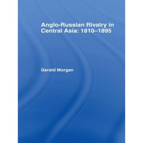 Anglo-Russian Rivalry in Central Asia 1810-1895 Paperback, Routledge
