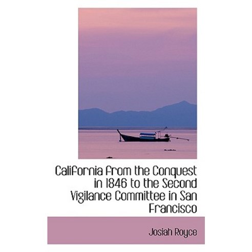 California from the Conquest in 1846 to the Second Vigilance Committee in San Francisco Paperback, BiblioLife