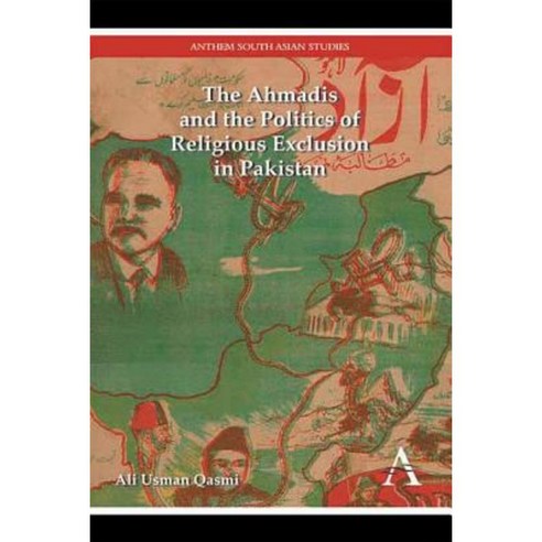 The Ahmadis and the Politics of Religious Exclusion in Pakistan Hardcover, Anthem Press
