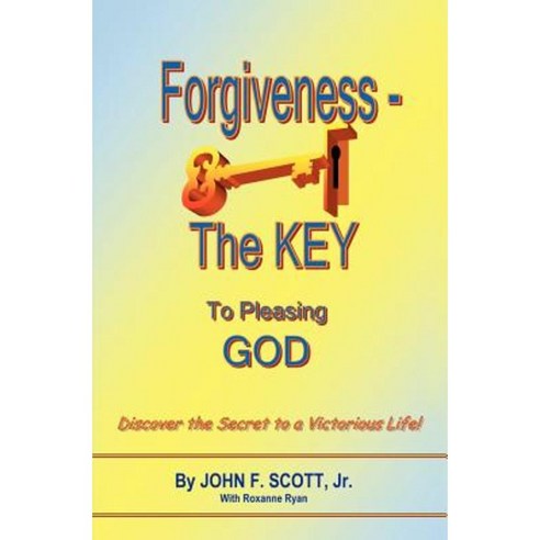 Forgiveness the Key to Pleasing God Paperback, Xulon Press