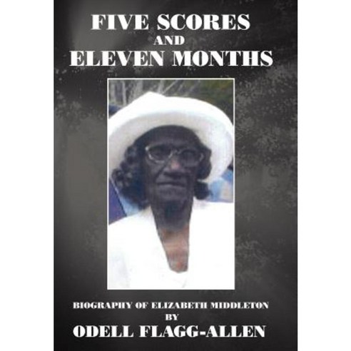 Five Scores and Eleven Months: Biography of Elizabeth Middleton Hardcover, Xlibris