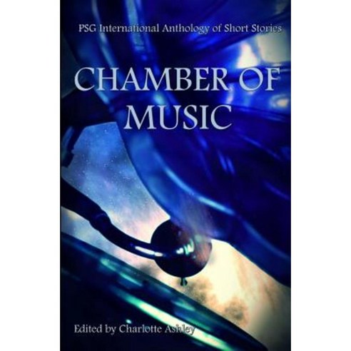 Chamber of Music: Psg International Anthology of Short Stories Paperback, Createspace