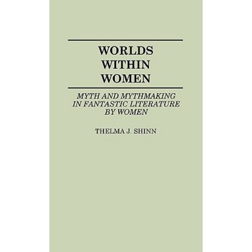 Worlds Within Women: Myth and Mythmaking in Fantastic Literature by Women Hardcover, Greenwood Press