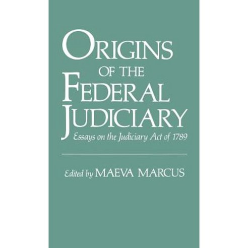 Origins of the Federal Judiciary: Essays on the Judiciary Act of 1789 Hardcover, Oxford University Press, USA