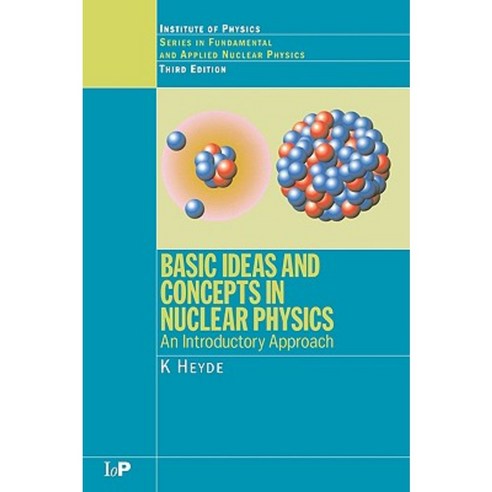 Basic Ideas and Concepts in Nuclear Physics: An Introductory Approach Third Edition Paperback, Taylor & Francis Us