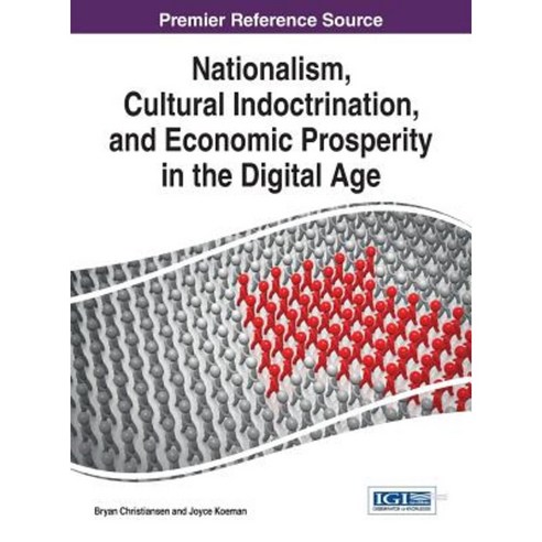 Nationalism Cultural Indoctrination and Economic Prosperity in the Digital Age Hardcover, Information Science Reference