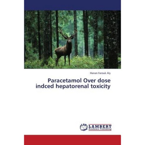 Paracetamol Over Dose Indced Hepatorenal Toxicity Paperback, LAP Lambert Academic Publishing