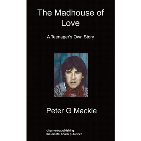 The Madhouse of Love: A Teenager''s Own Story Paperback, Chipmunka Publishing