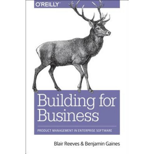Building Products for the Enterprise:Product Management in Enterprise Software, O''Reilly Media