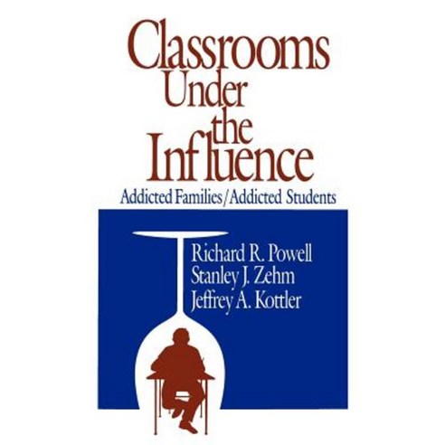 Classrooms Under the Influence: Addicted Families/Addicted Students Paperback, Corwin Publishers