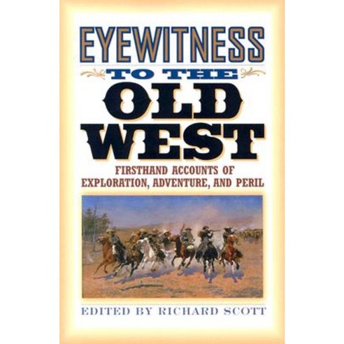 Eyewitness to the Old West: First-Hand Accounts of Exploration Adventure and Peril Paperback, Roberts Rinehart Publishers